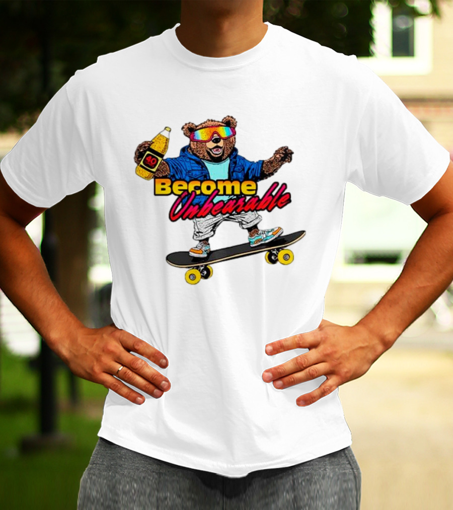 Become Unbearable Skateboard Bear With 40 Ounce T-Shirt