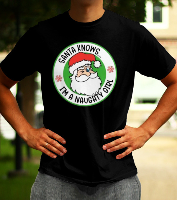 Santa Knows I'm A Naughty Girl Merry Christmas Circle T-Shirt
