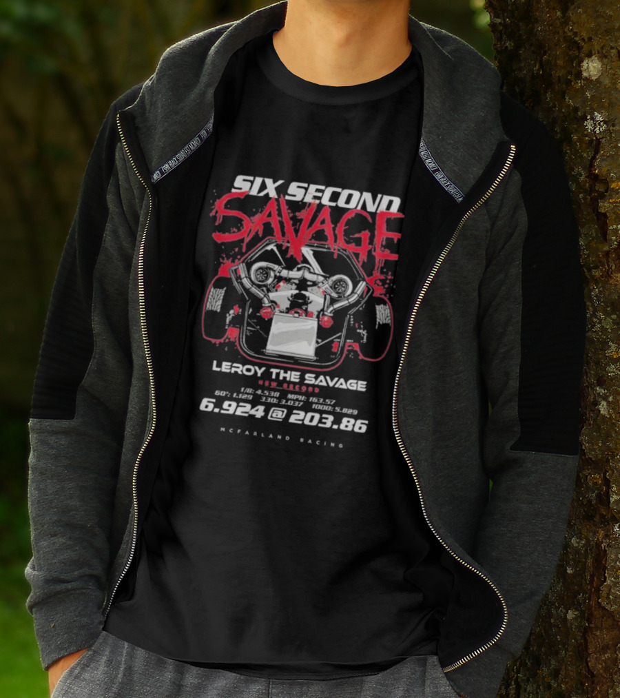 Six Second Savage Leroy The Savage 6.924 @ 203.86 McFarland Racing T-Shirt