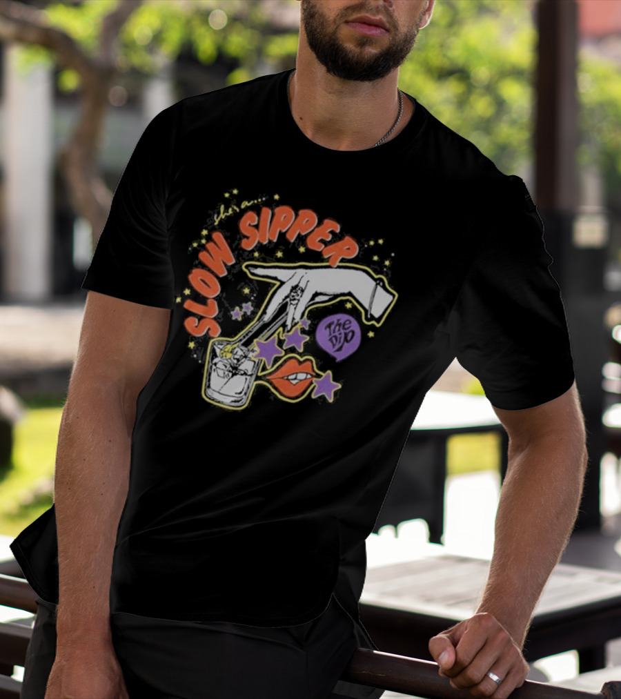 She's A Slow Sipper The Dip T-Shirt