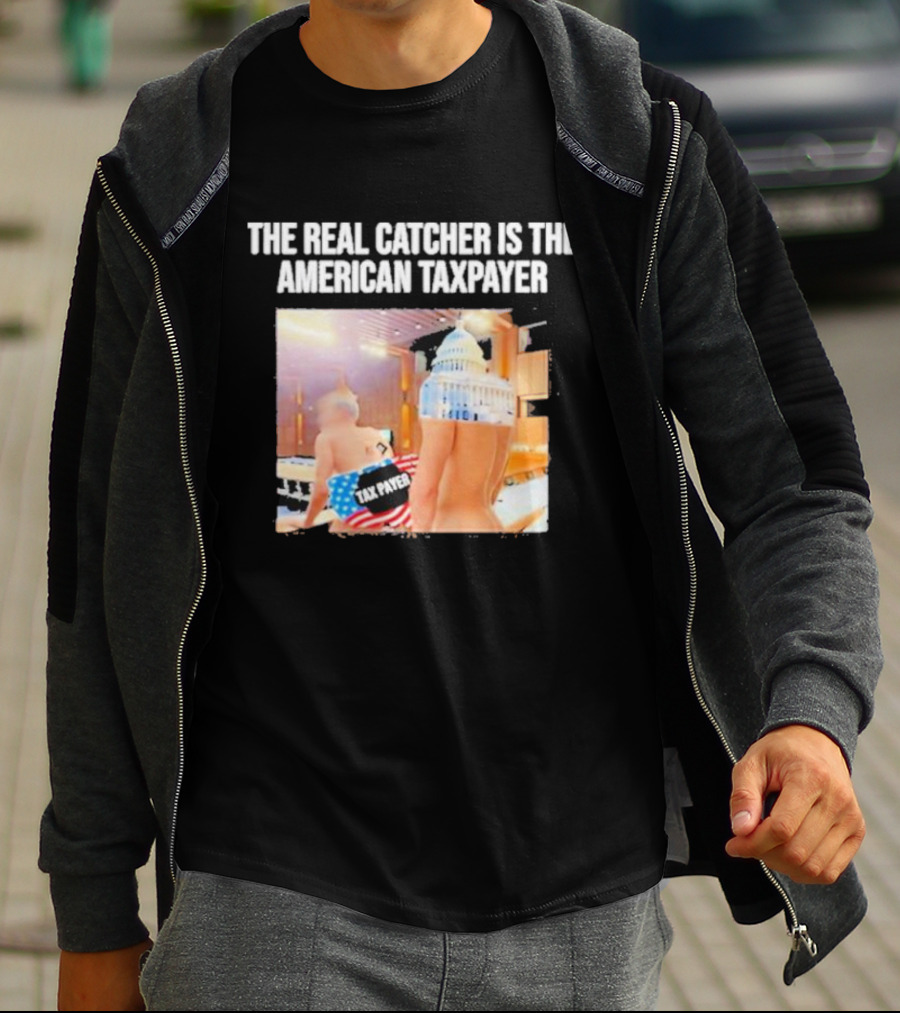 The Real Catcher Is The American Taxpayer With US Capitol And Taxpayer Label Text T-Shirt