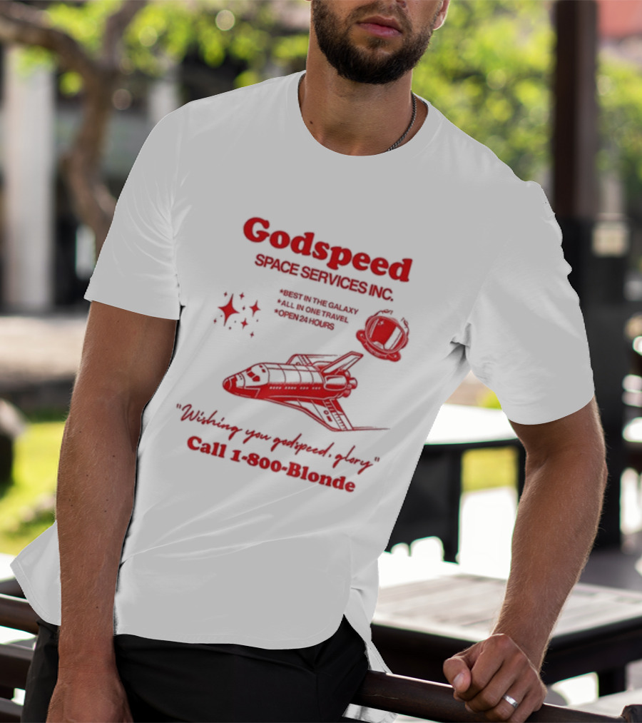 Godspeed Space Services Inc Best In The Galaxy All In One Travel Open 24 Hours Wishing You Godspeed Glory Call 1-800-Blonde T-Shirt