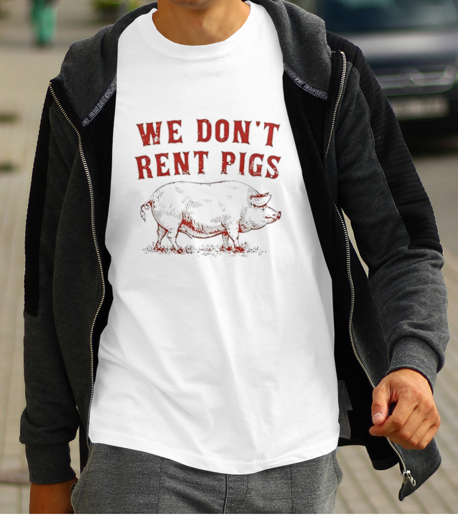 We Don’t Rent Pigs Pig T-Shirt