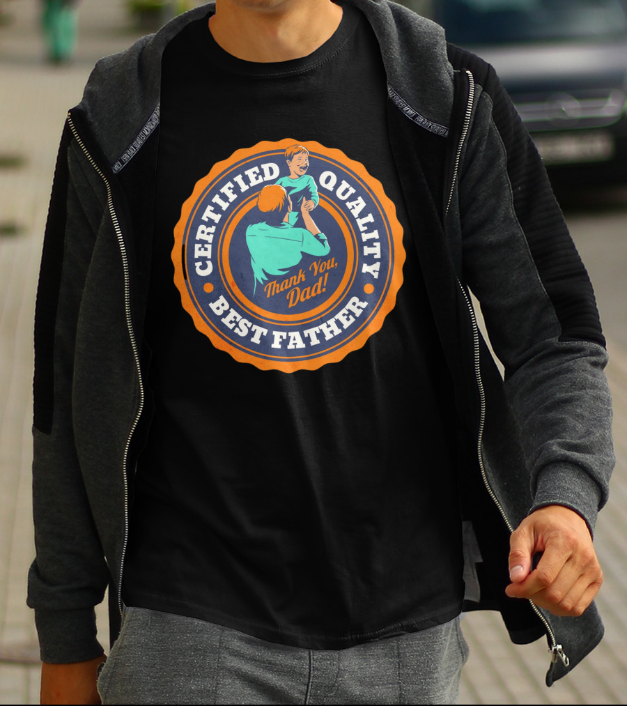Certified Quality Best Father Thank You Dad T-Shirt