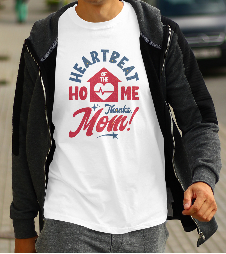HEARTBEAT OF THE HOME Thanks Mom T-Shirt
