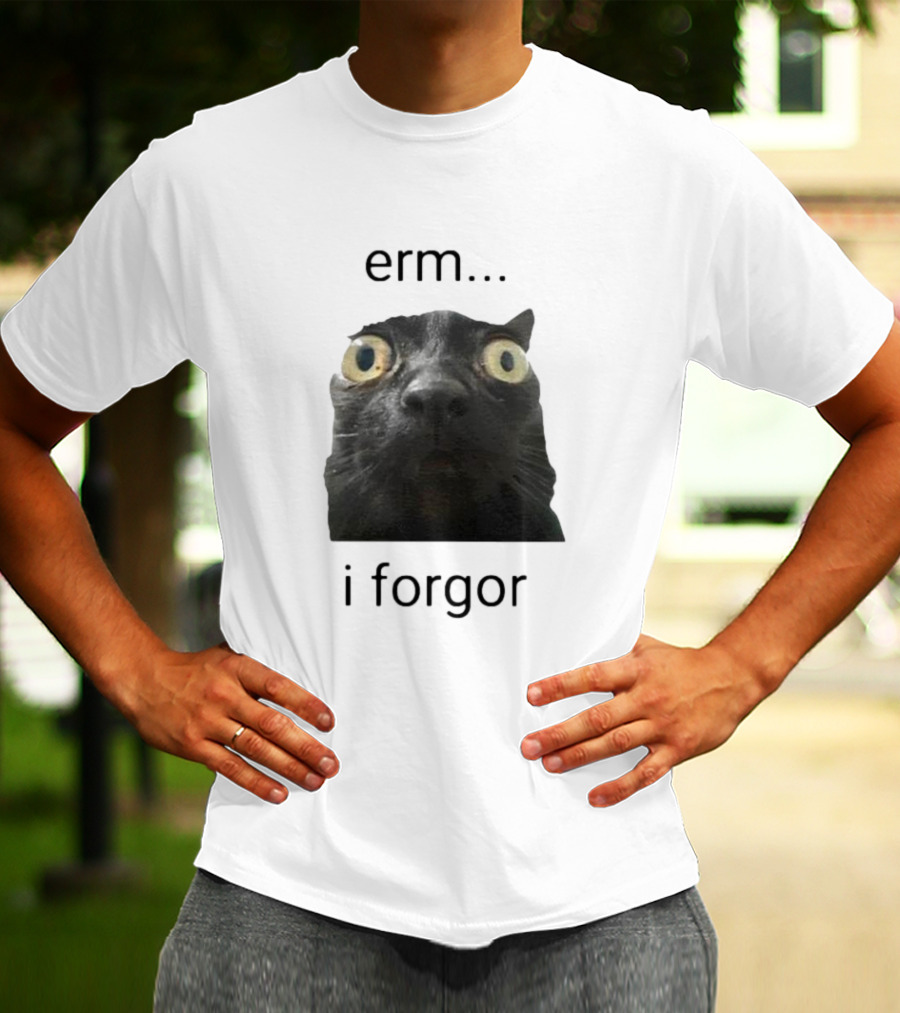 Erm I Forgor Meme Cat Eyes Wide Black Humor T-Shirt