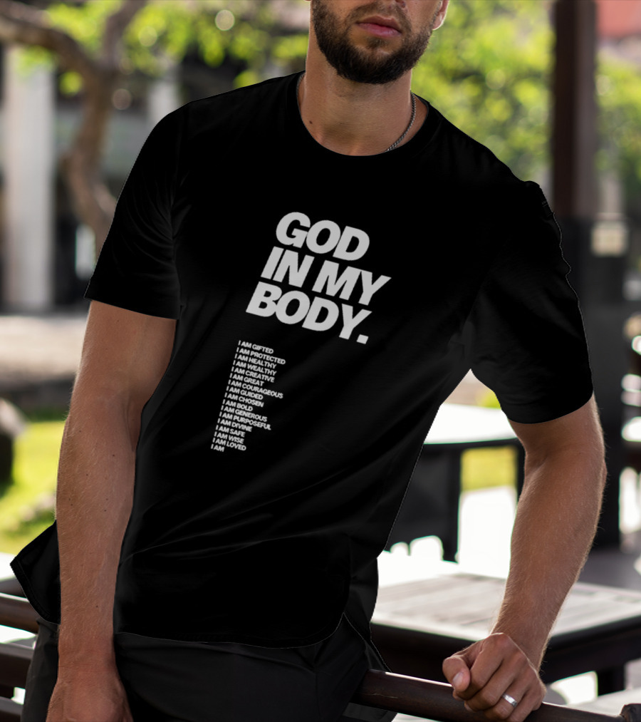 God In My Body I Am Gifted Protected Healthy Creative Great Courageous Guided Chosen Bold Generous Purposeful Divine Safe Wise Loved AJ McQueen T-Shirt