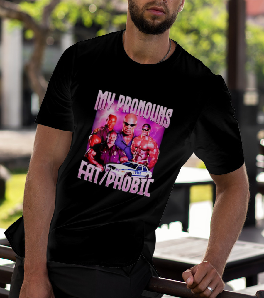 Ronnie Coleman My Pronouns Fat Phobic Police Car Bodybuilder T-Shirt