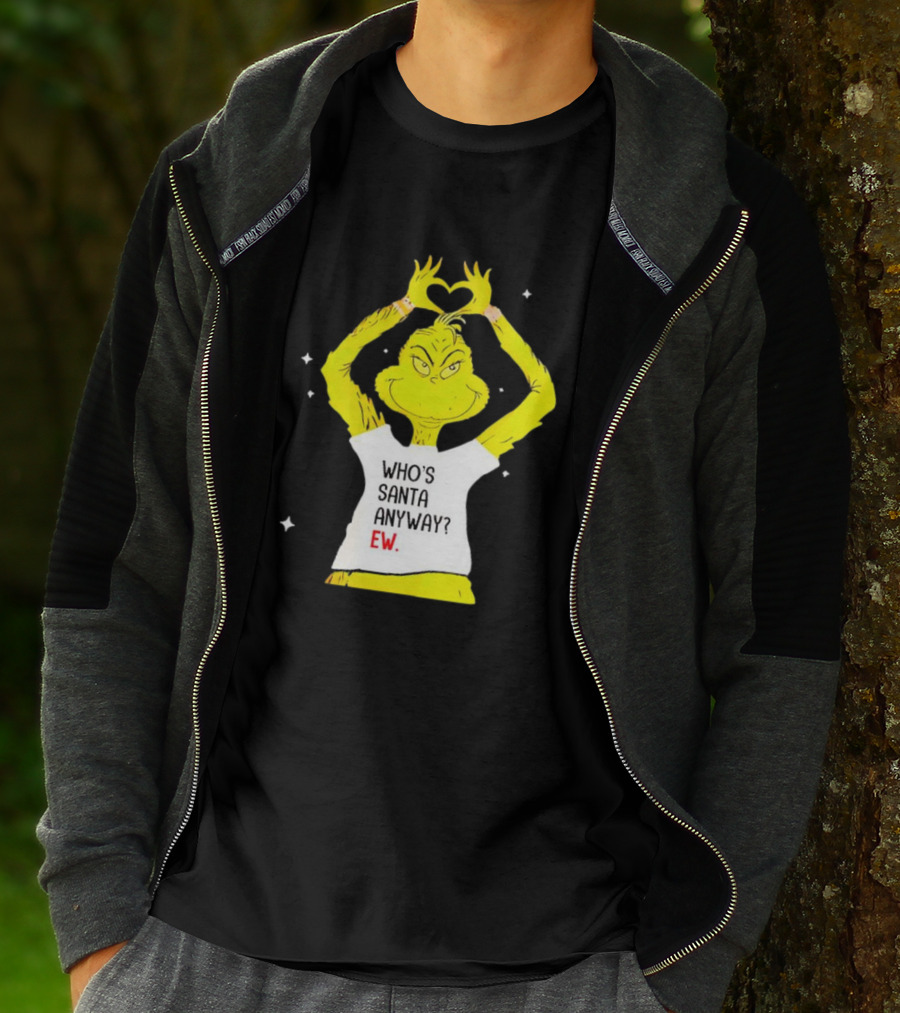 Grinch Who's Santa Anyway Ew Heart Hands T-Shirt