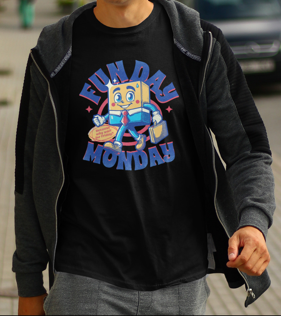 FUN DAY MONDAY Because Why Wait For Friday? T-Shirt