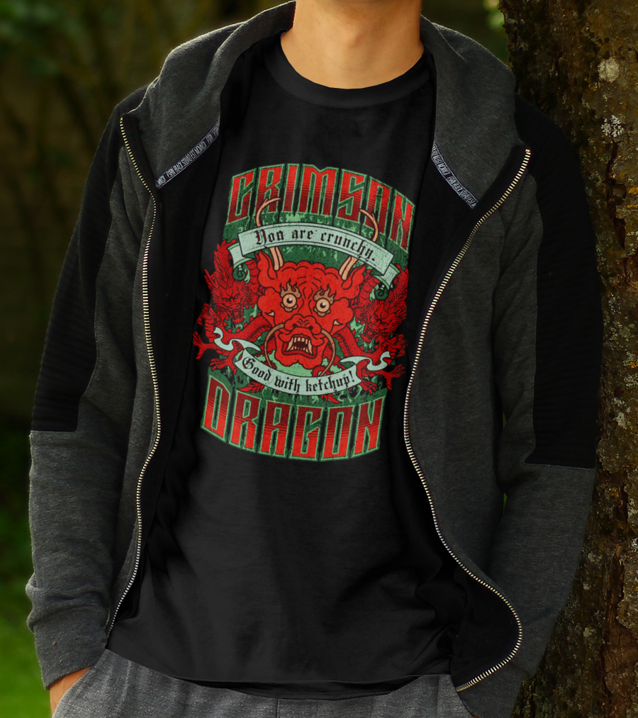 Crimson Dragon You Are Crunchy Good With Ketchup T-Shirt