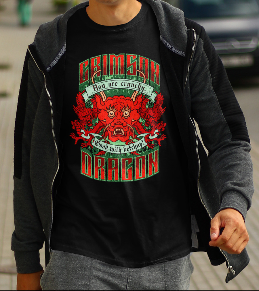Crimson Dragon You Are Crunchy Good With Ketchup T-Shirt