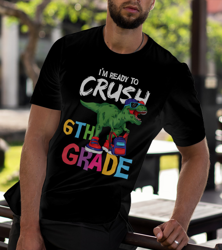 I'm Ready To Crush 6th Grade Dinosaur With Backpack And Sunglasses T-Shirt