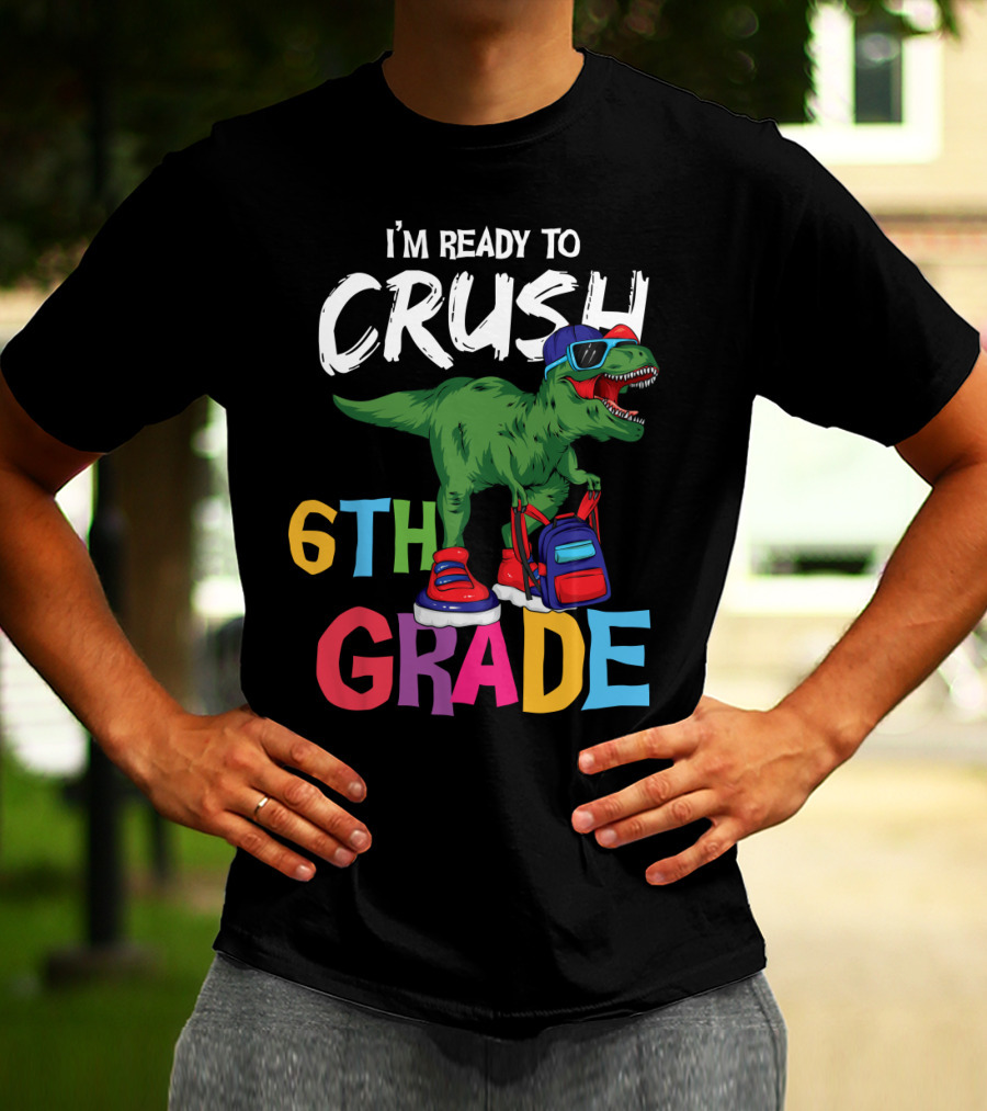 I'm Ready To Crush 6th Grade Dinosaur With Backpack And Sunglasses T-Shirt