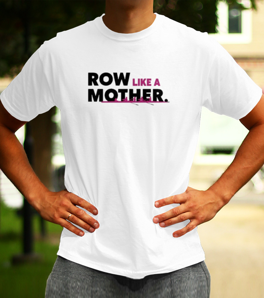 ROW LIKE A MOTHER Pink Rowing Team T-Shirt