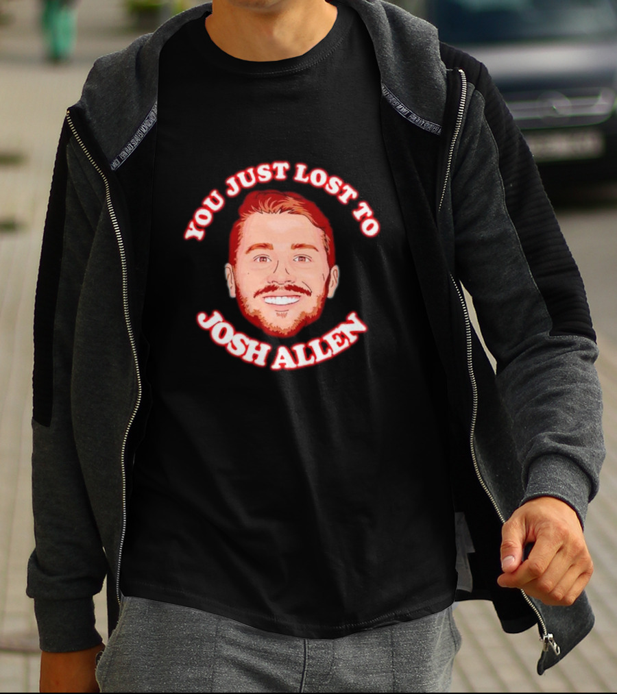 You Just Lost To Josh Allen Football Fan T-Shirt