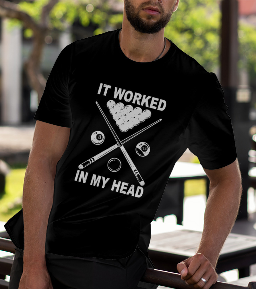 8-Ball Pool It Worked In My Head Billiard Player T-Shirt