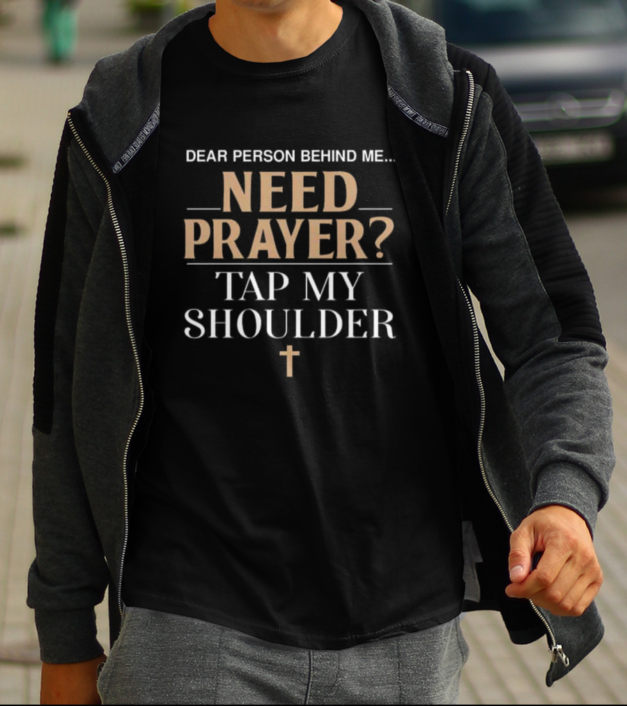 Dear Person Behind Me Need Prayer Tap My Shoulder With Cross T-Shirt