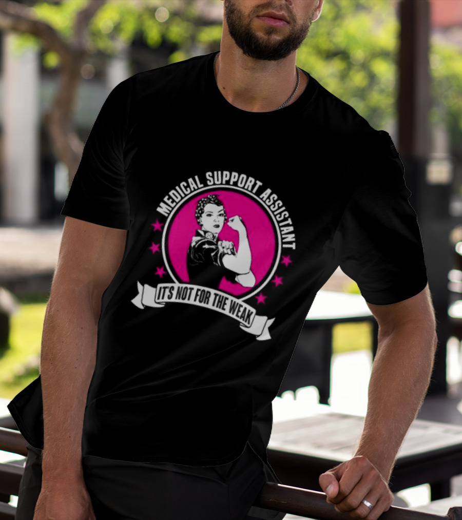 Medical Support Assistant It's Not For The Weak Iconic Empowerment T-Shirt