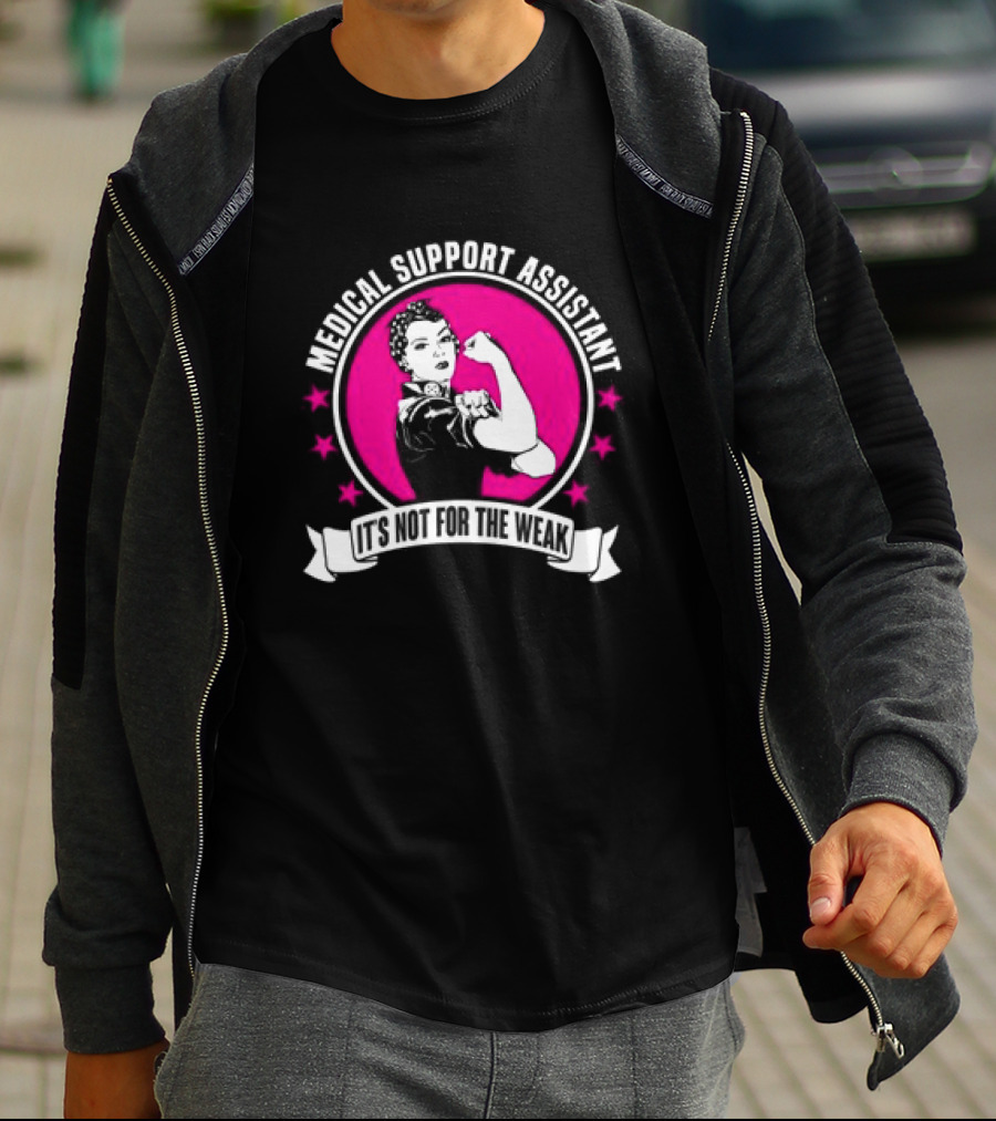 Medical Support Assistant It's Not For The Weak Iconic Empowerment T-Shirt