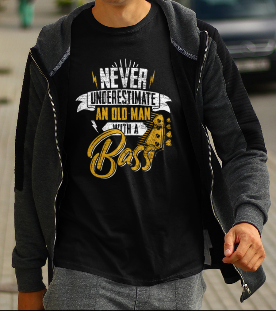 NEVER UNDERESTIMATE AN OLD MAN WITH A BASS T-Shirt