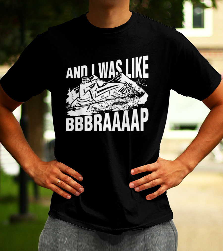 And I Was Like Bbbraaaap Snowmobile Adventure T-Shirt