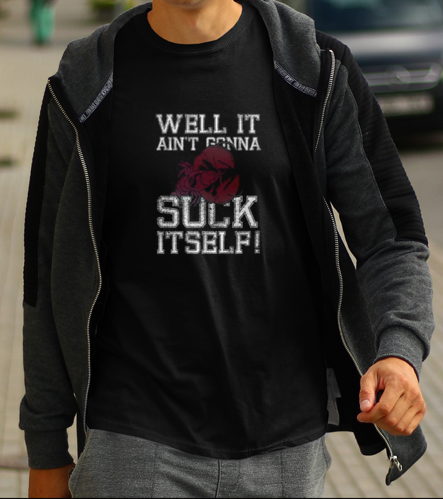 Well It Ain't Gonna Suck Itself Crawfish Boil T-Shirt