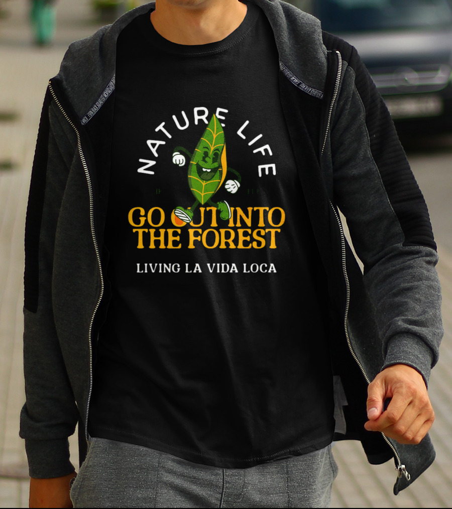 NATURE LIFE GO OUT INTO THE FOREST LIVING LA VIDA LOCA T-Shirt