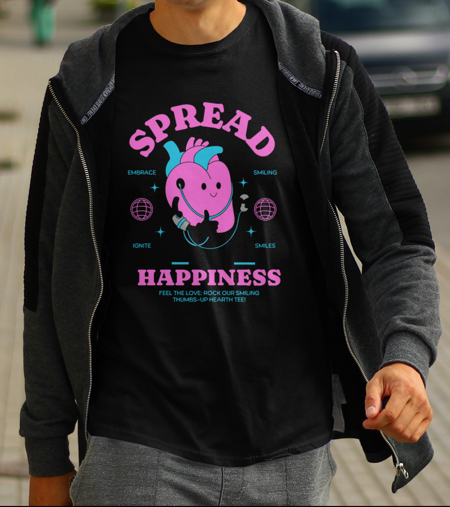 SPREAD HAPPINESS EMBRACE IGNITE SMILING SMILES FEEL THE LOVE ROCK OUR SMILING THUMBS-UP HEARTH T-Shirt