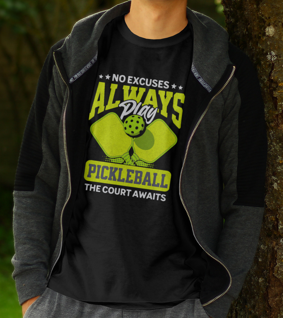 No Excuses Always Play Pickleball The Court Awaits T-Shirt
