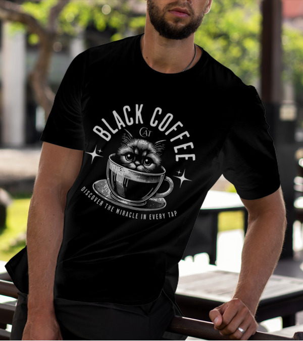 BLACK COFFEE CAT DISCOVER THE MIRACLE IN EVERY TAP T-Shirt