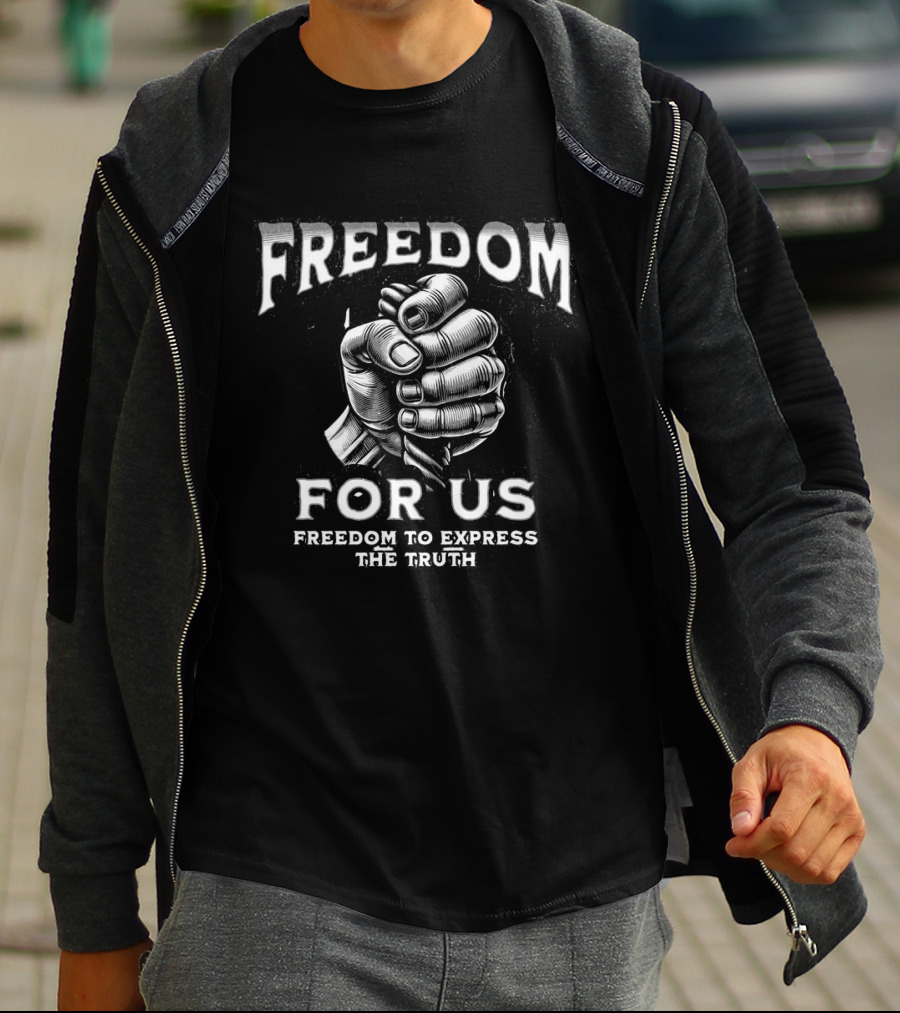 FREEDOM FOR US FREEDOM TO EXPRESS THE TRUTH T-Shirt