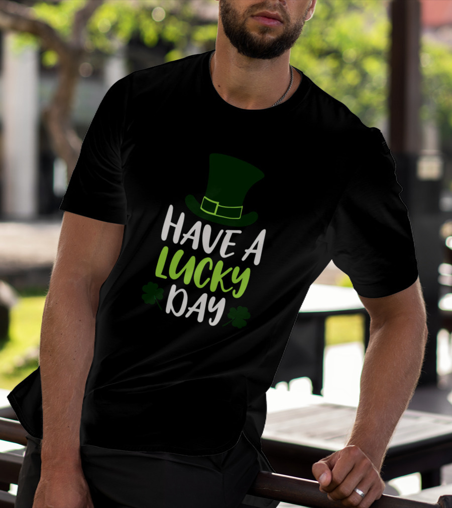 Have A Lucky Day St. Patrick's Hat And Shamrocks T-Shirt