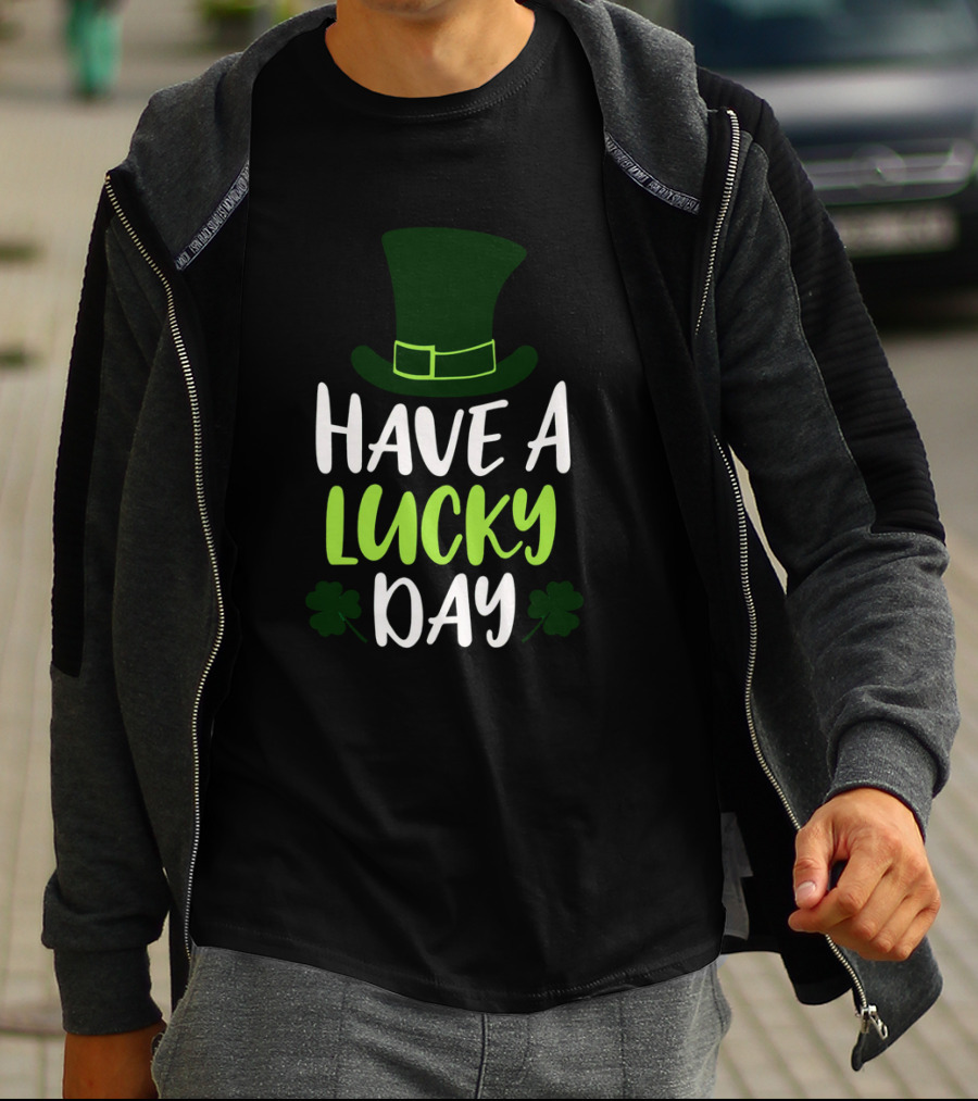 Have A Lucky Day St. Patrick's Hat And Shamrocks T-Shirt