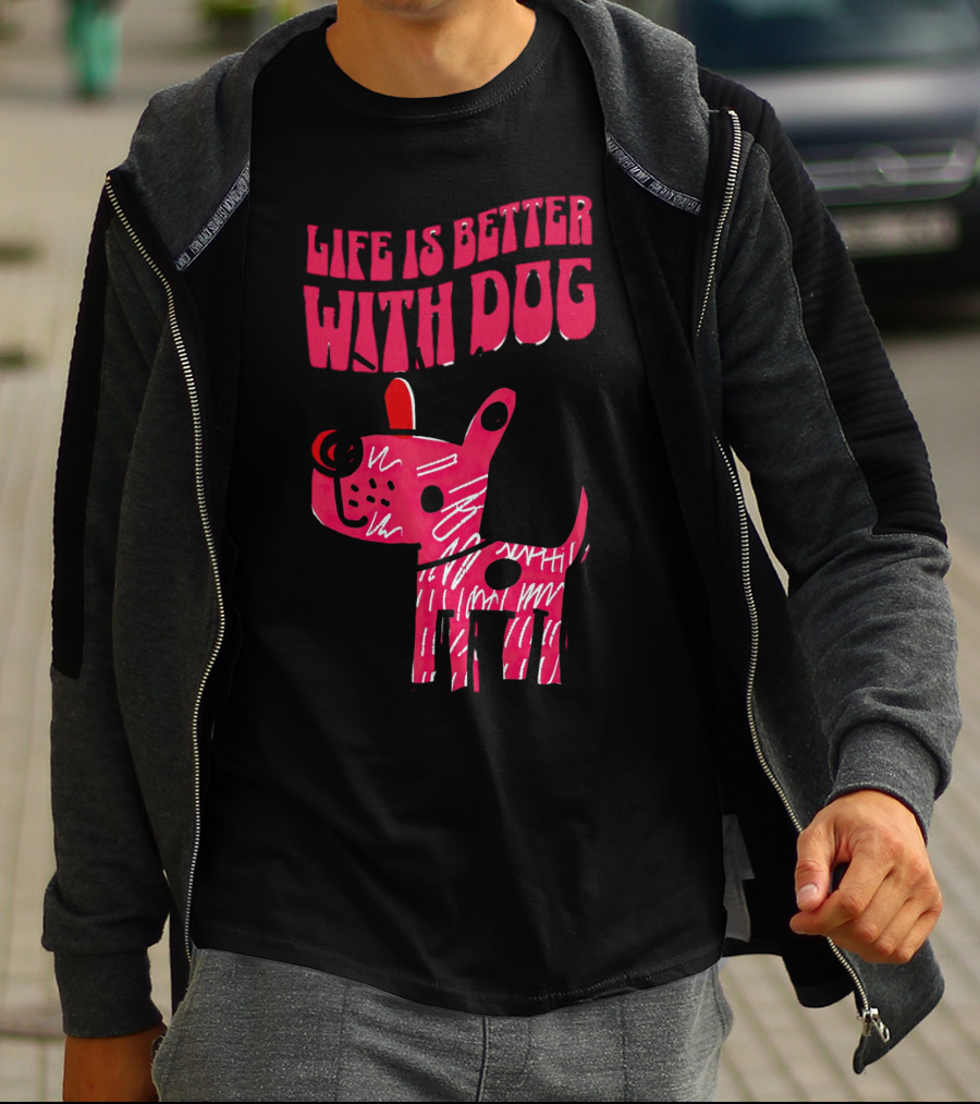 Life Is Better With Dog T-Shirt