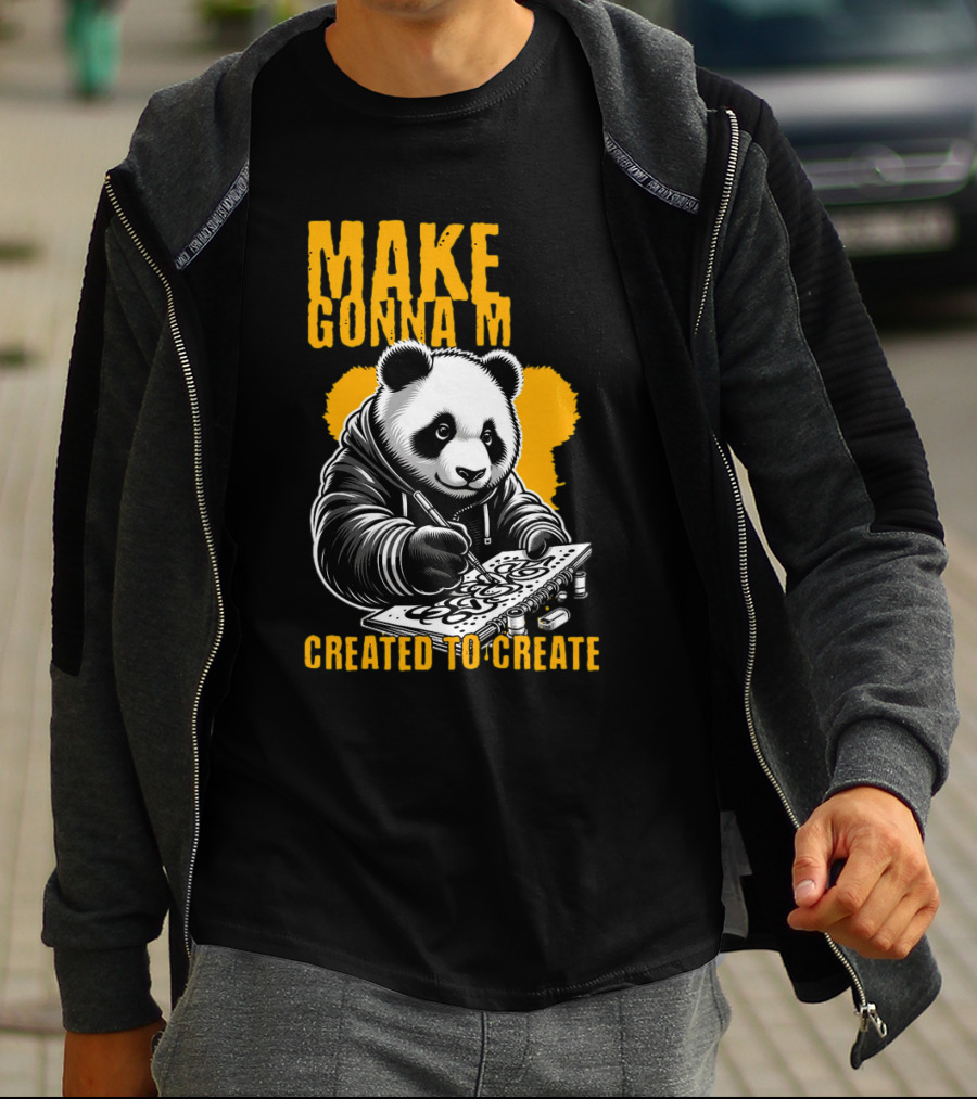 Make Gonna M Created To Create Panda T-Shirt