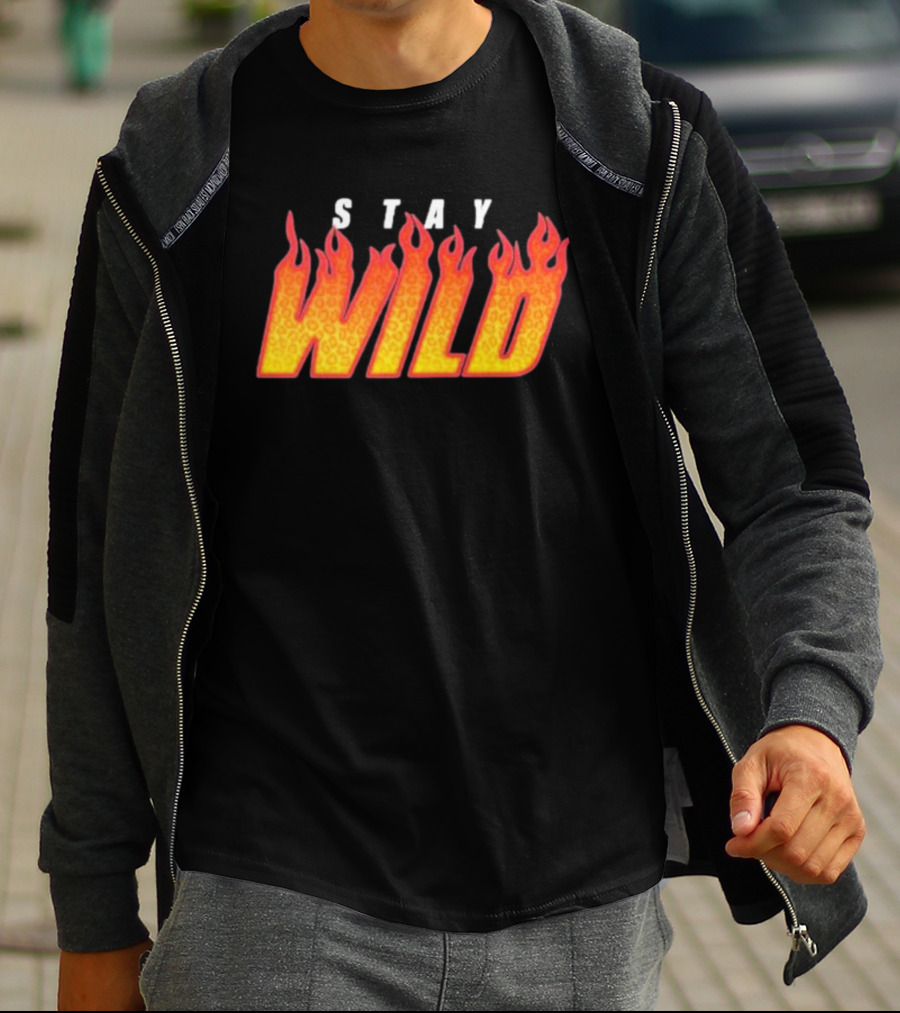 Stay Wild Flame Text With Fiery T-Shirt