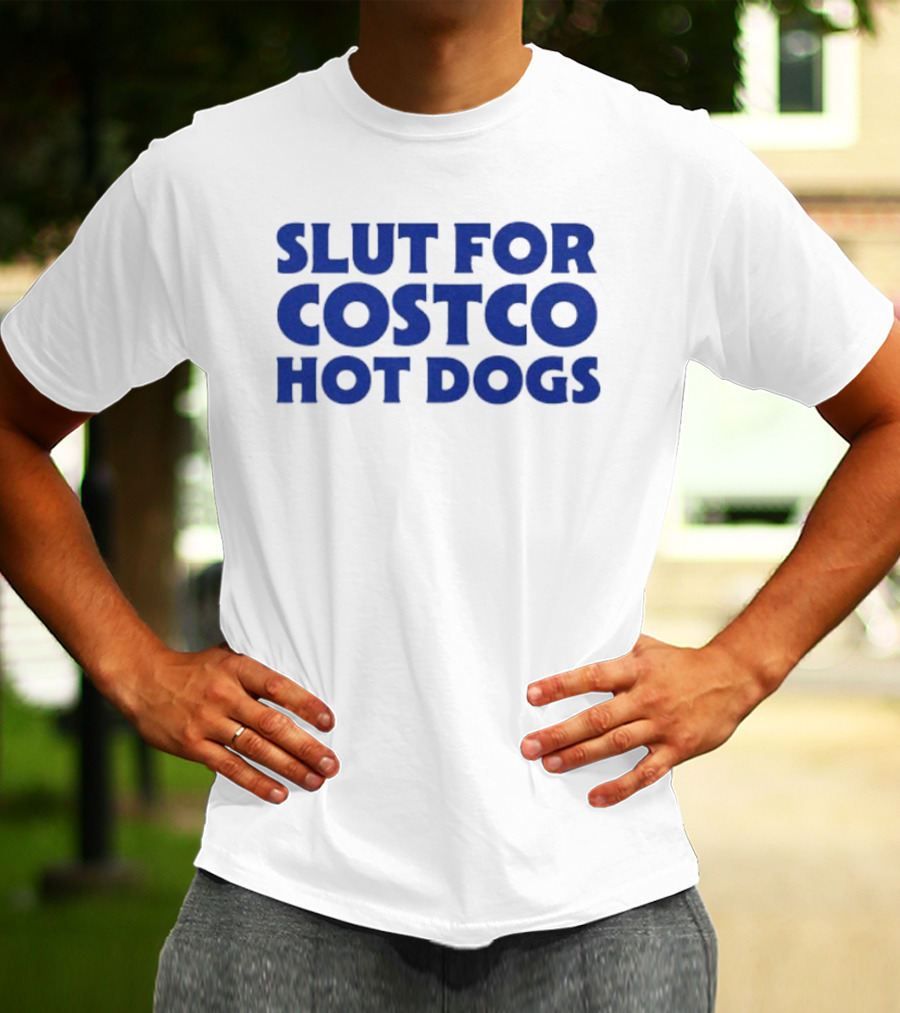 Slut For Costco Hot Dogs T-Shirt