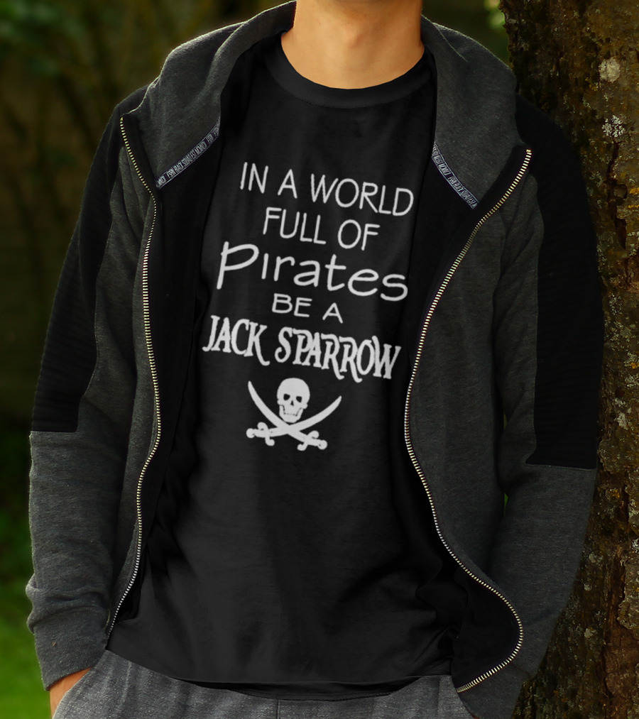 In A World Full Of Pirates Be A Jack Sparrow Skull And Crossbones T-Shirt