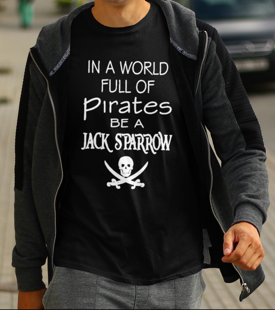 In A World Full Of Pirates Be A Jack Sparrow Skull And Crossbones T-Shirt
