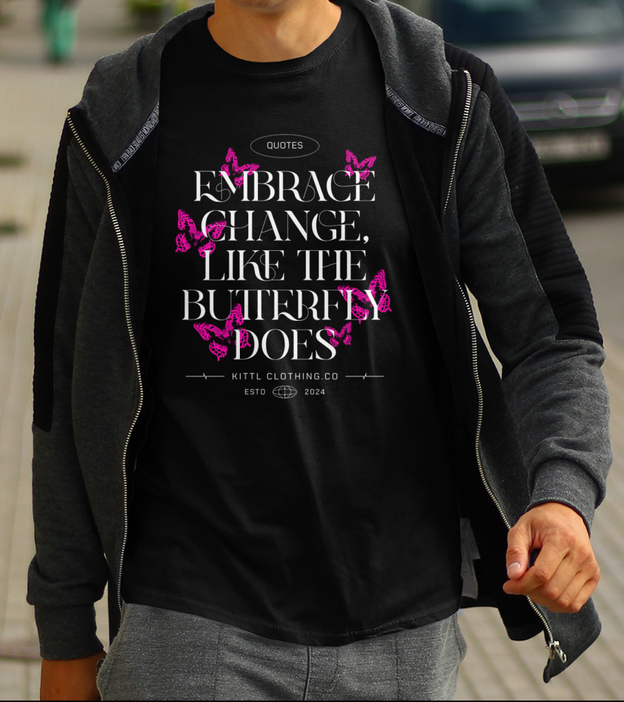 Quotes Embrace Change Like The Butterfly Does Kittl Clothing Co Estd T-Shirt