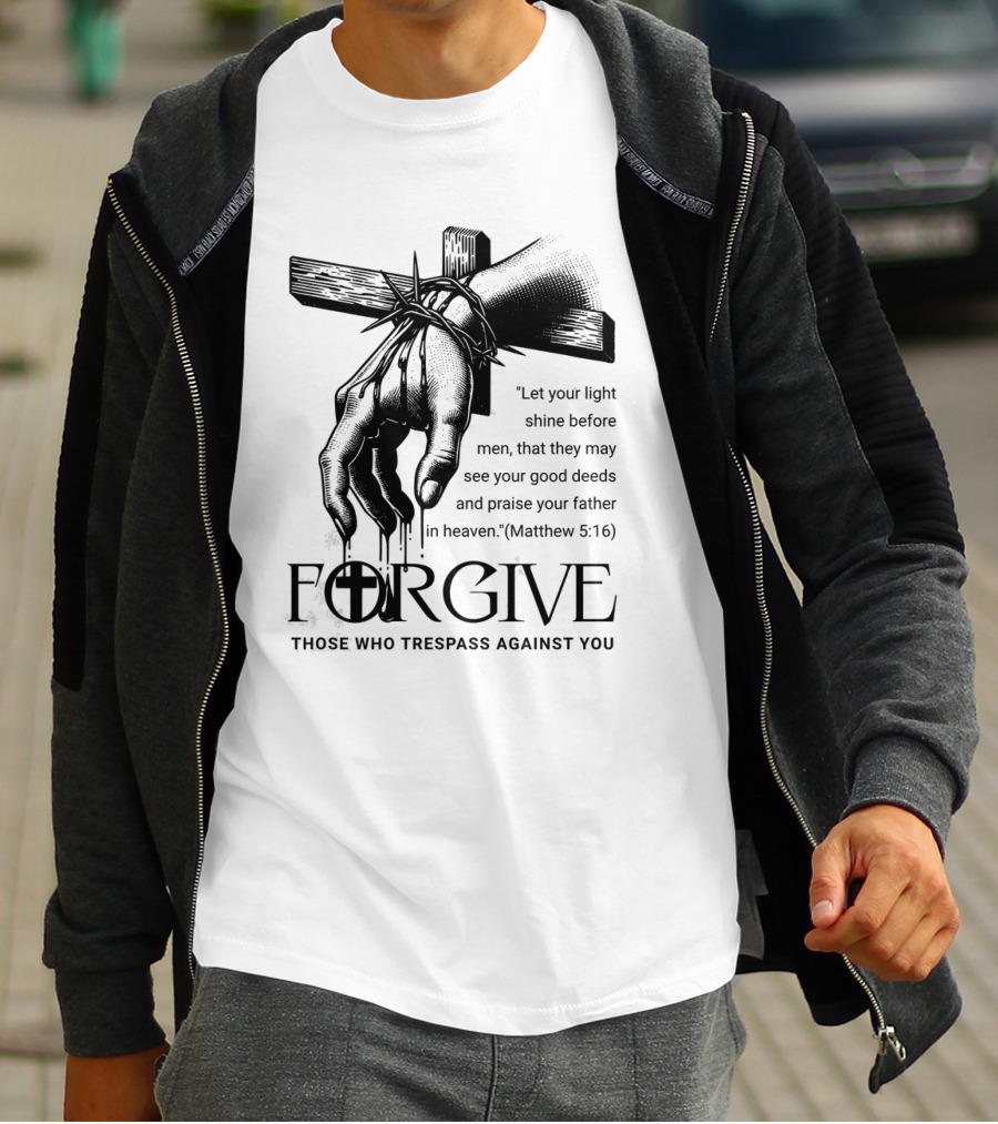 Forgive Those Who Trespass Against You Matthew 5:16 Let Your Light Shine Before Men Cross And Thorns T-Shirt