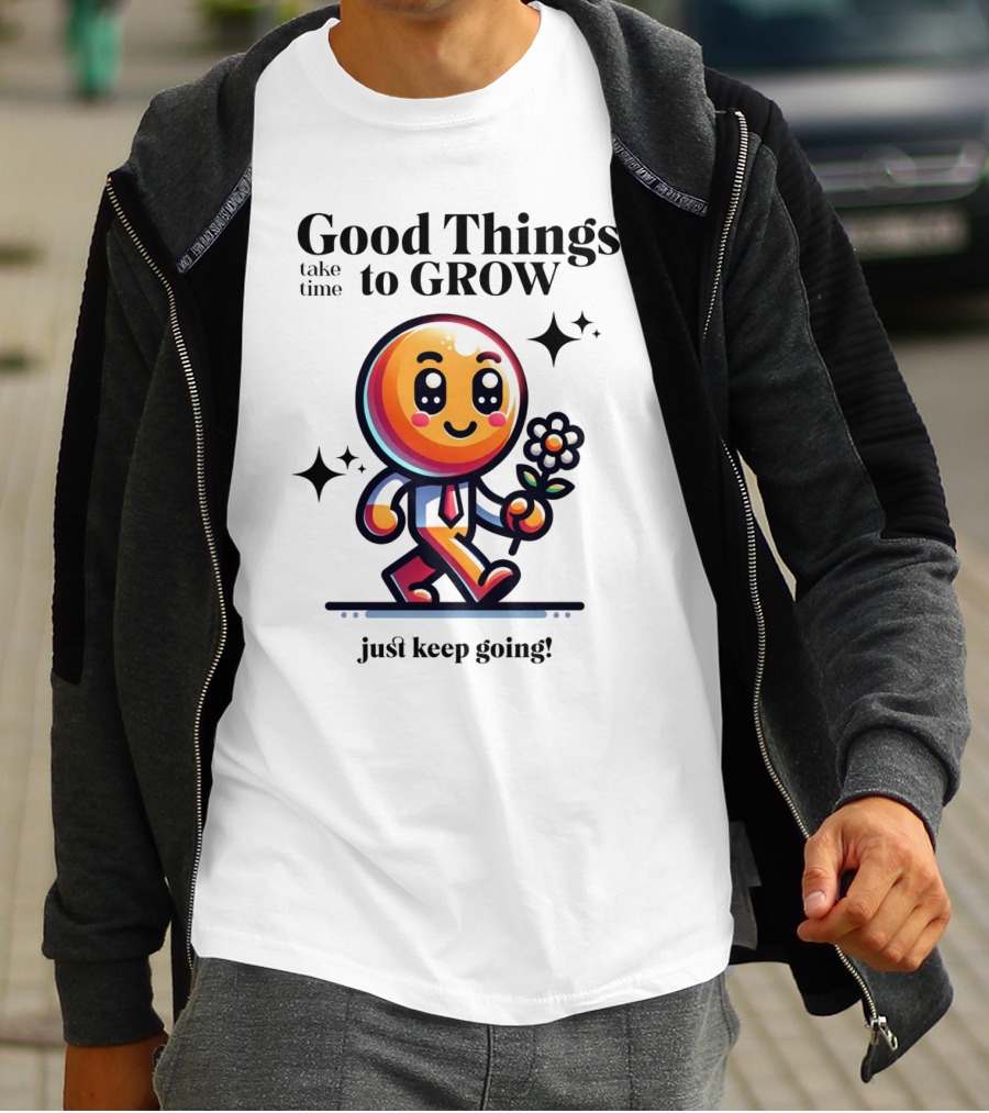 Good Things Take Time To Grow Just Keep Going Walking Character With Flower T-Shirt