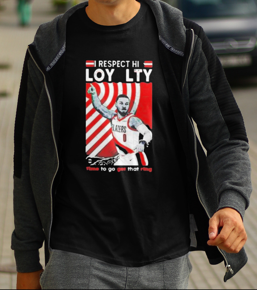 Respect Loyalty Damian Lillard Time To Go Get That Ring Blazers Number 0 T-Shirt