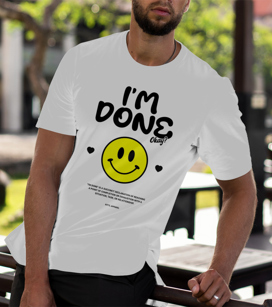 I'm Done Okay Smiley Face Kittl T-Shirt