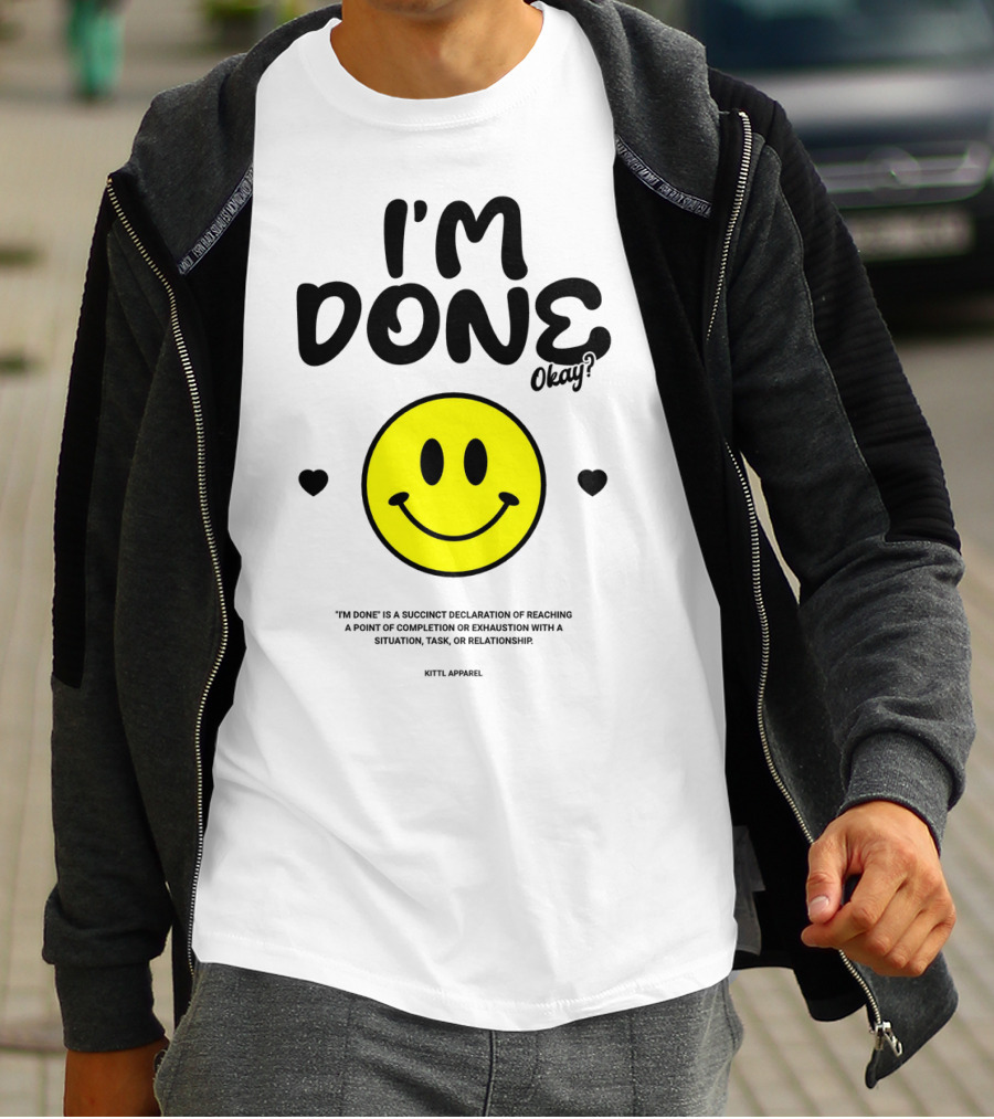 I'm Done Okay Smiley Face Kittl T-Shirt