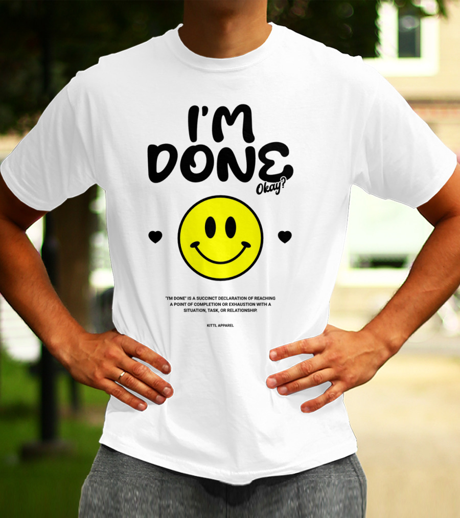 I'm Done Okay Smiley Face Kittl T-Shirt