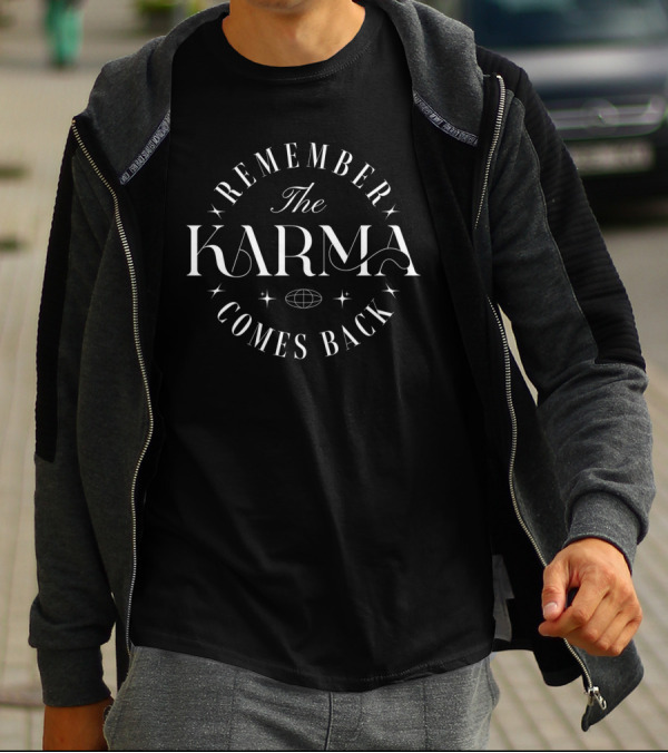 REMEMBER THE KARMA COMES BACK T-Shirt