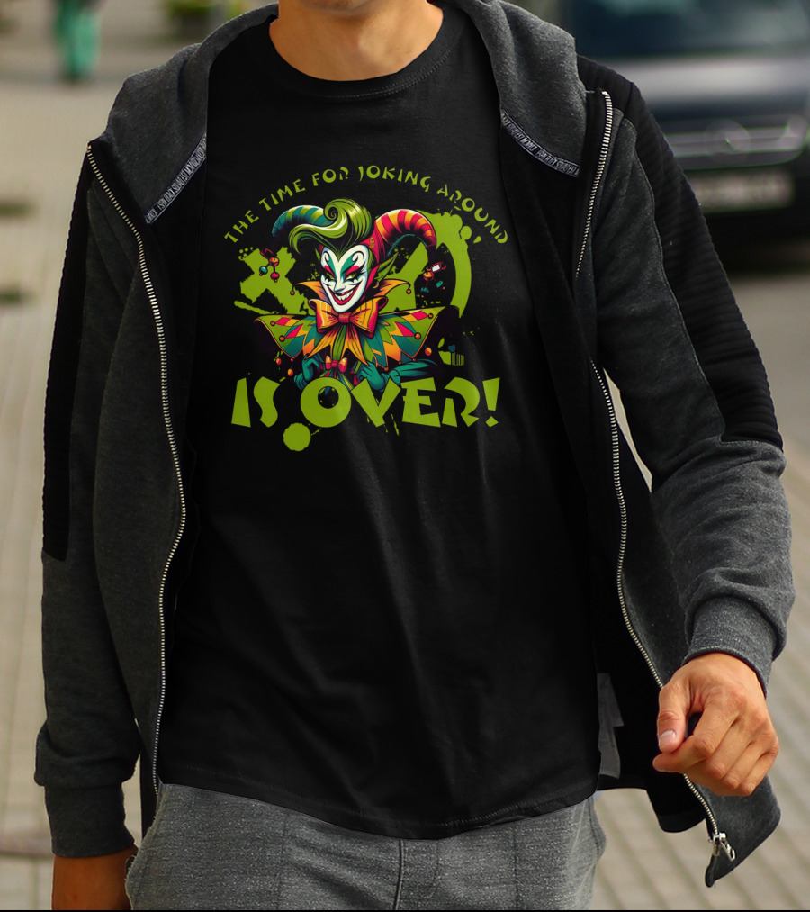 The Time For Joking Around Is Over Jester Clown T-Shirt