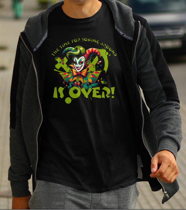 The Time For Joking Around Is Over Jester Clown T-Shirt